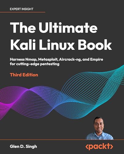 The Ultimate Kali Linux Book: Harness Nmap, Metasploit, Aircrack-Ng, and Empire for Cutting-Edge Pentesting