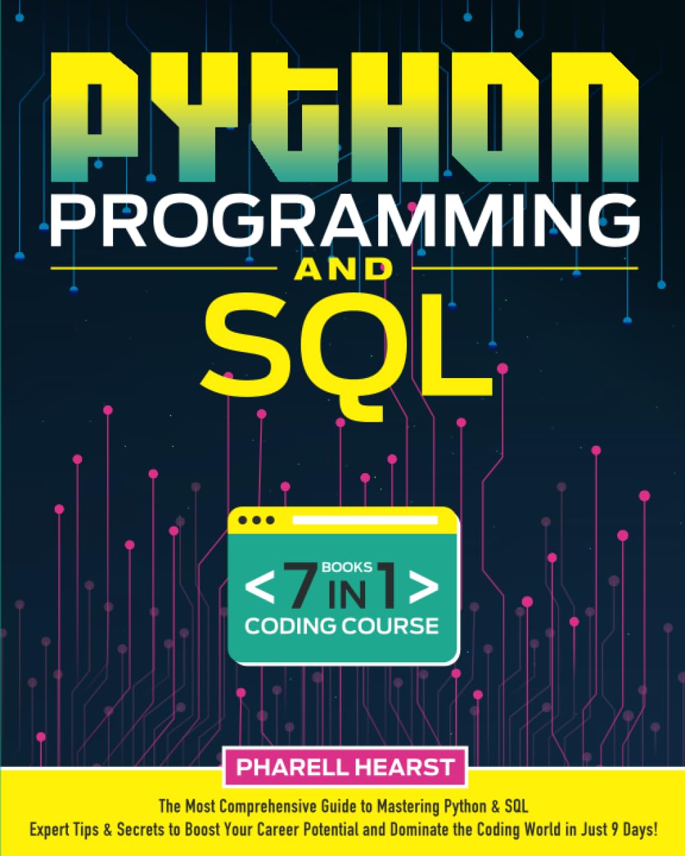 Python Programming and SQL: [7 in 1] the Most Comprehensive Guide to Mastering Python & SQL | Expert Tips & Secrets to Unleash Your Full Potential and Dominate the Coding World in Just 9 Days!