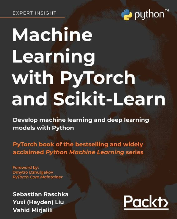 Machine Learning With PyTorch and Scikit-Learn: Develop Machine Learning and Deep Learning Models With Python