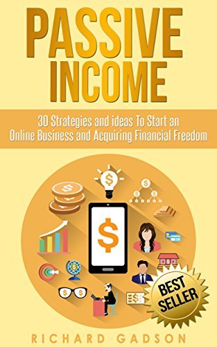 Passive Income: 30 Strategies and Ideas to Start an Online Business and Acquiring Financial Freedom