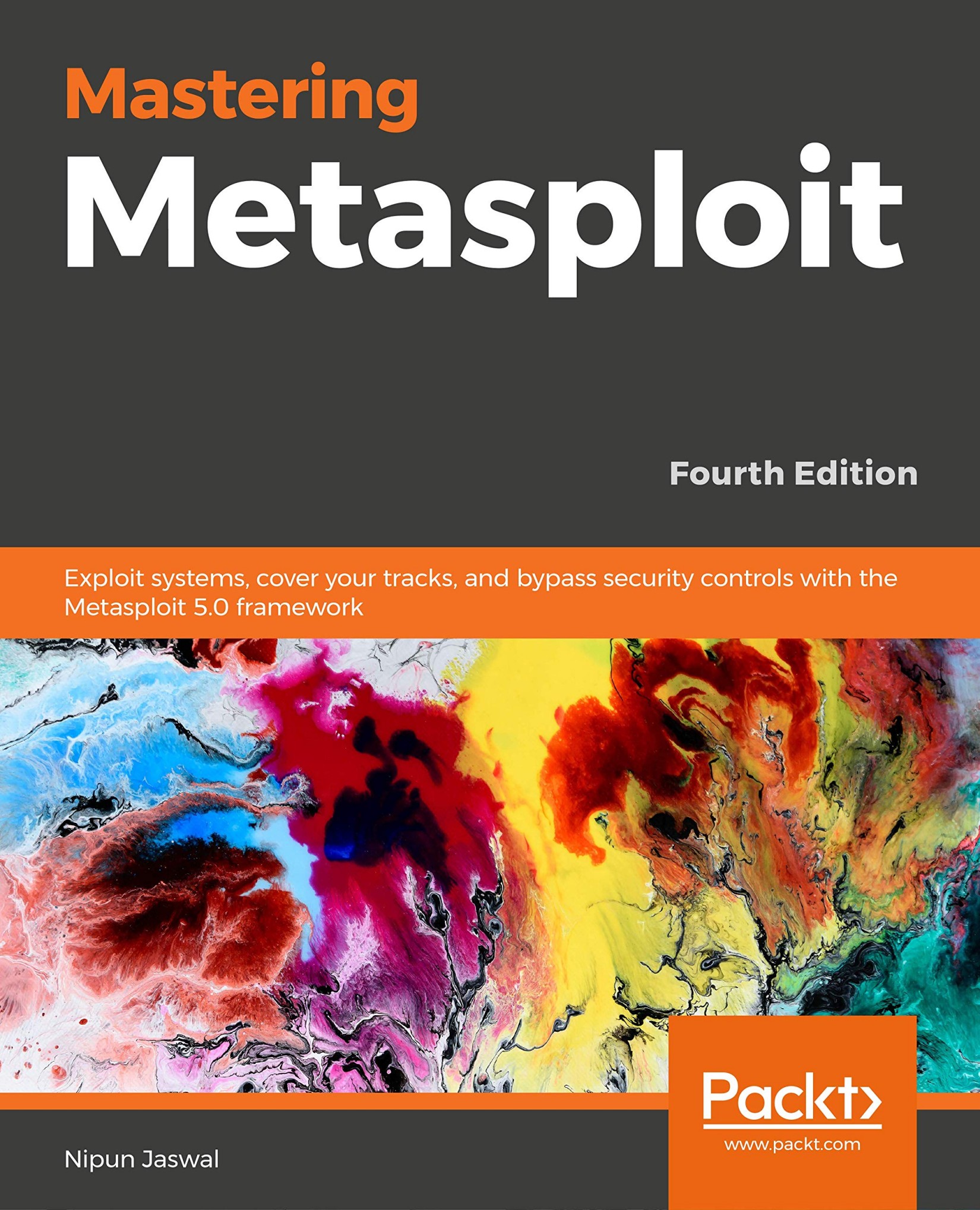 Mastering Metasploit: Exploit Systems, Cover Your Tracks, and Bypass Security Controls With the Metasploit 5.0 Framework