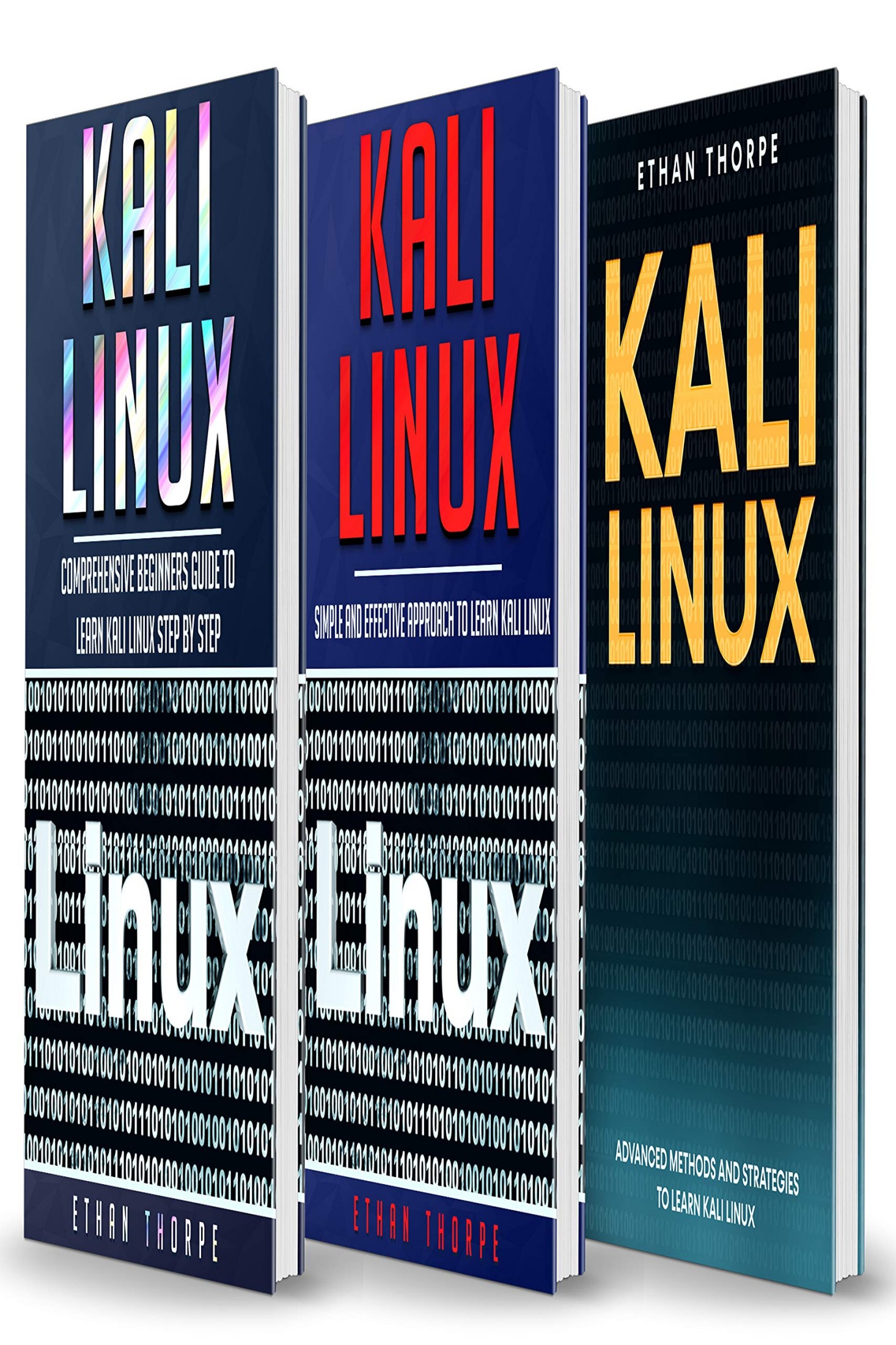 Kali Linux: 3 in 1: Beginners Guide+ Simple and Effective Strategies+ Advance Method and Strategies to Learn Kali Linux