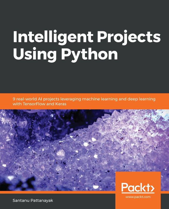 Intelligent Projects Using Python: 9 Real-World AI Projects Leveraging Machine Learning and Deep Learning With TensorFlow and Keras