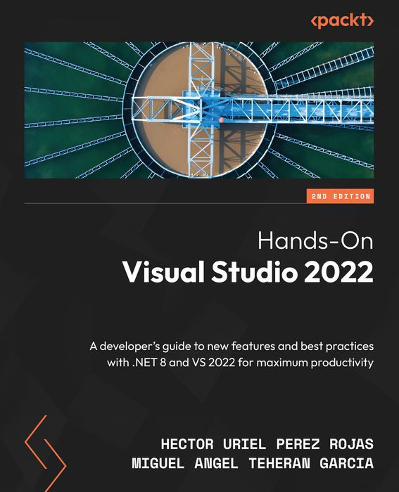 Hands-On Visual Studio 2022: A Developer's Guide to New Features and Best Practices With .NET 8 and VS 2022 for Maximum Productivity
