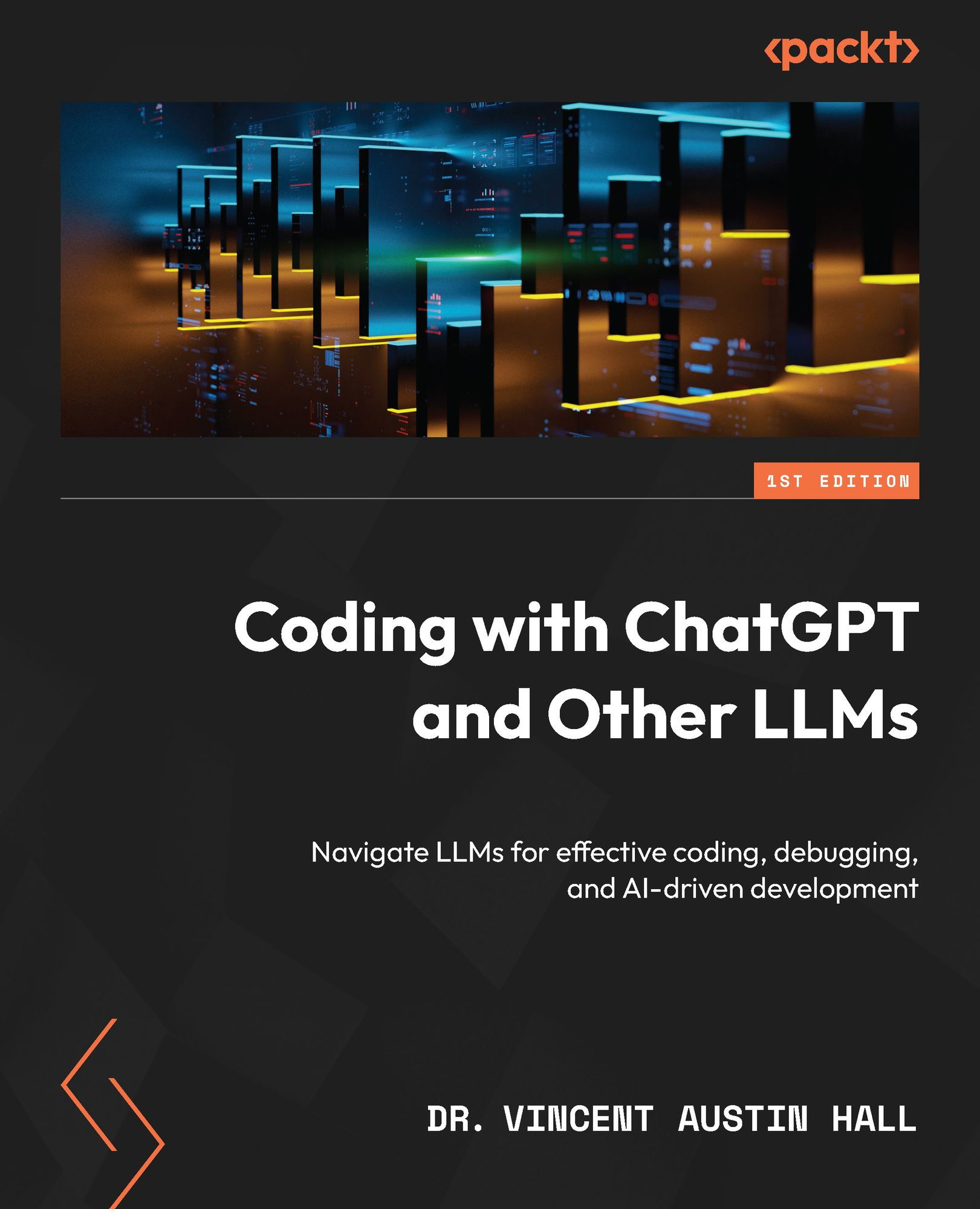 Coding With ChatGPT and Other LLMs: Navigate LLMs for Effective Coding, Debugging, and AI-driven Development