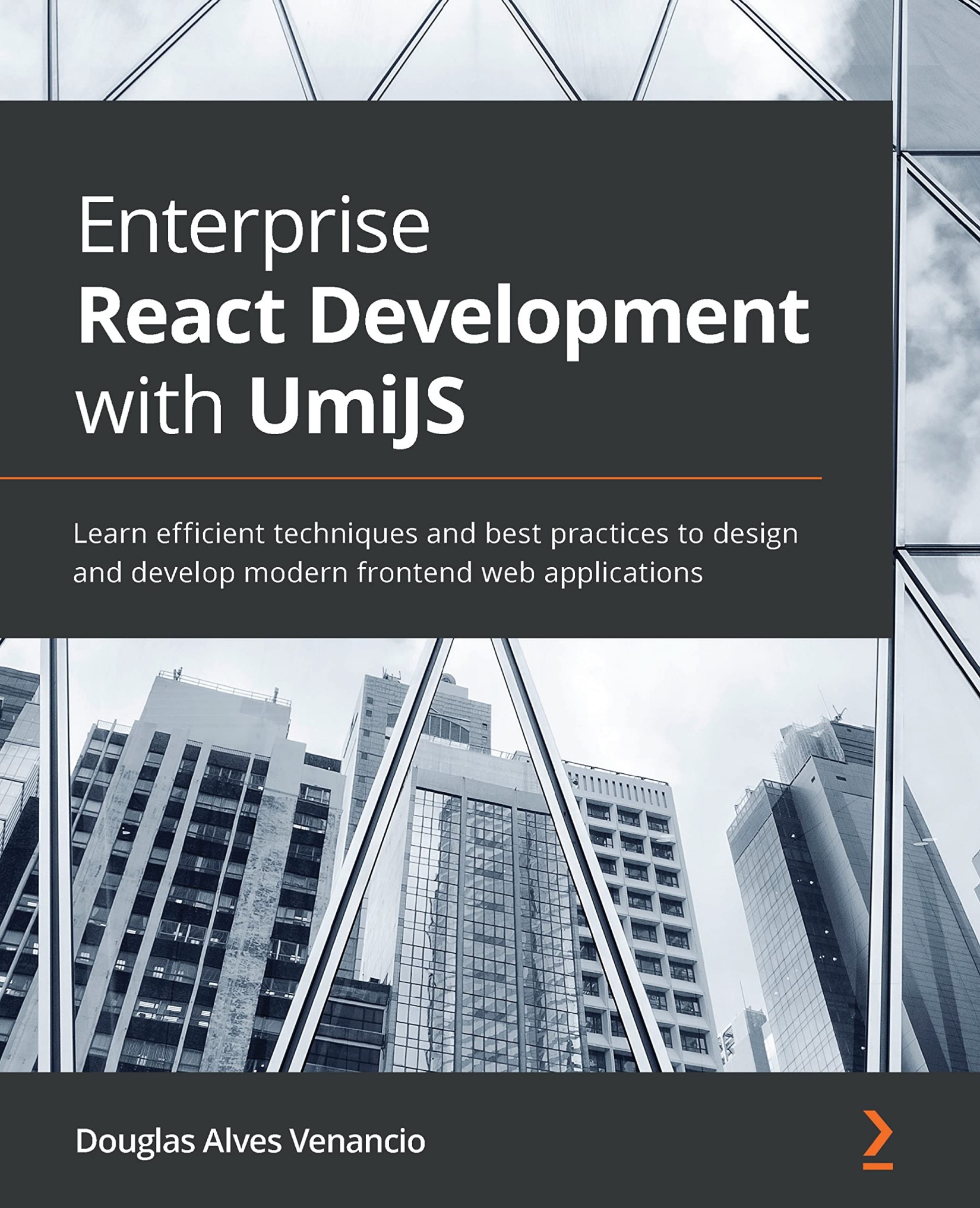 Enterprise React Development With UmiJS: Learn Efficient Techniques and Best Practices to Design and Develop Modern Frontend Web Applications