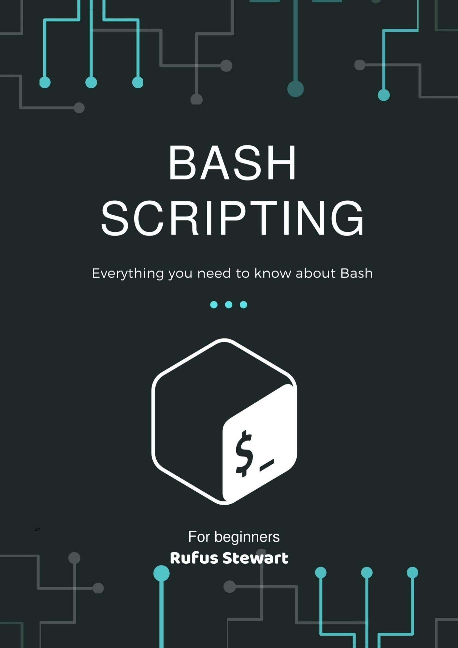 Bash Scripting: Everything You Need to Know About Bash , 2nd Edition