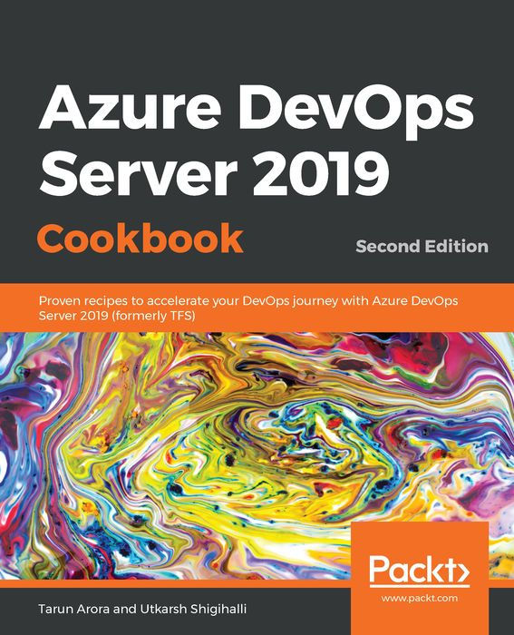Azure DevOps Server 2019 Cookbook: Proven Recipes to Accelerate Your DevOps Journey With Azure DevOps Server 2019 (Formerly TFS)