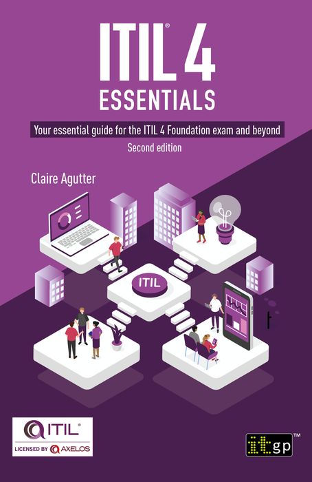 ITIL® 4 Essentials: Your Essential Guide for the ITIL 4 Foundation Exam and Beyond
