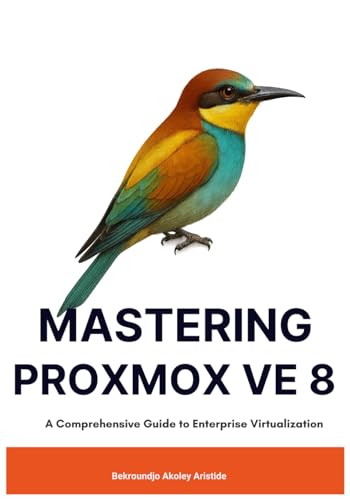 Mastering Proxmox VE 8: A Comprehensive Guide to Enterprise Virtualization