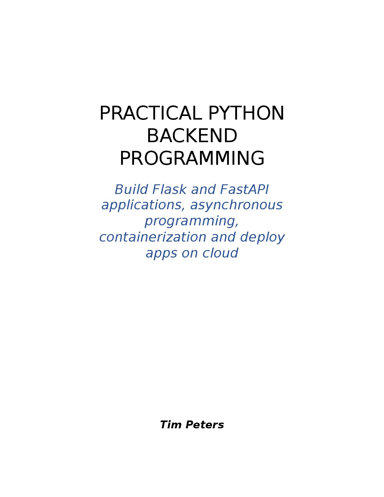 Practical Python Backend Programming: Build Flask and FastAPI applications, asynchronous programming, containerization and deploy apps on cloud