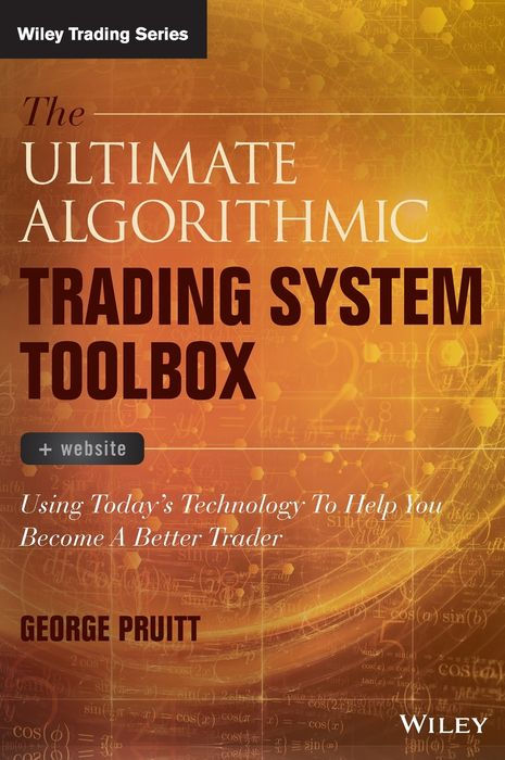 The Ultimate Algorithmic Trading System Toolbox + Website: Using Today's Technology to Help You Become a Better Trader